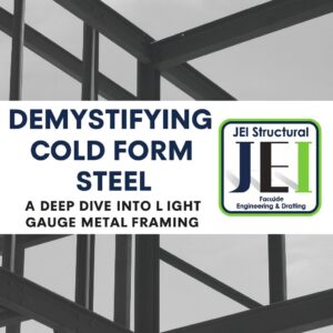Demystifying Cold Form Steel: A Deep Dive Into Light Gauge Metal Framing by JEI Structural